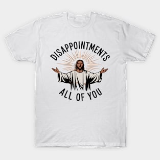 Disappointments – Jesus Inspired Funny Sarcastic Design T-Shirt